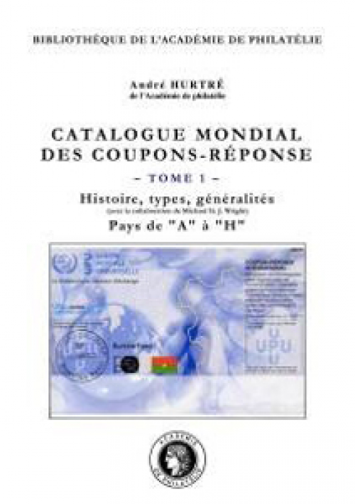 Catalogue mondial des coupons-réponse - Tome 1. Histoire, types, généralités. pays de A à H