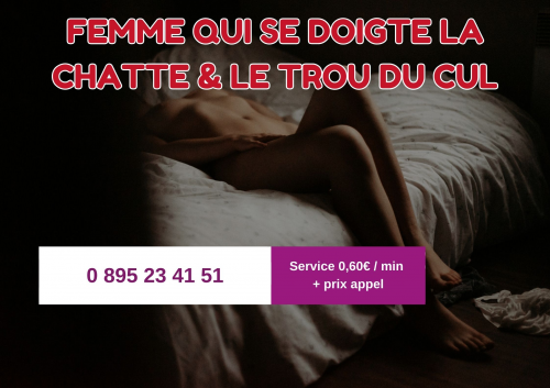 Femme Qui Se Doigte la Chatte & le Trou du Cul