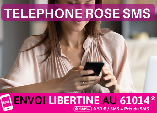 Téléphone rose SMS : Envoi "LIBERTINE" au 61014 (0.50 € / SMS)