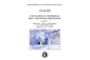 Catalogue mondial des coupons-réponse - Tome 1. Histoire, types, généralités. pays de A à H