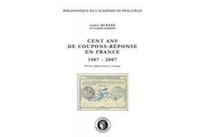 Cent ans de coupons-réponse en France (1907-2007) - Histoire, réglementation et catalogue