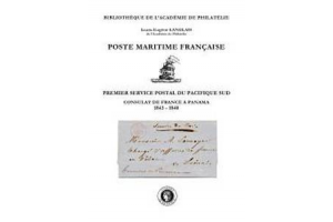 Poste maritime française. Premier service postal du Pacifique Sud, le consulat de France à Panama. 1843-1848
