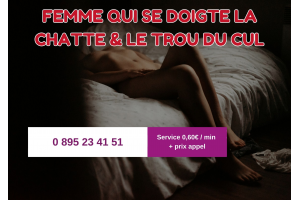 Femme Qui Se Doigte la Chatte & le Trou du Cul